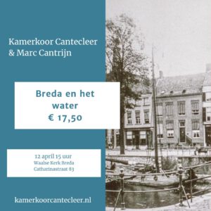 Breda en het water - concertlezing kamerkoor cantecleer en Marc Cantrijn